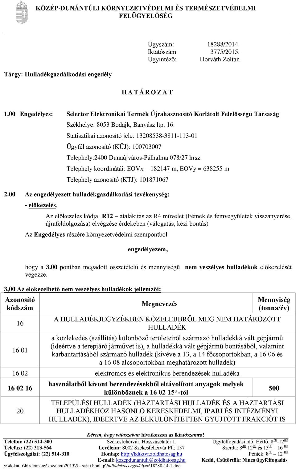 Statisztikai azonosító jele: 13208538-3811-113-01 Ügyfél azonosító (KÜJ): 100703007 Telephely:2400 Dunaújváros-Pálhalma 078/27 hrsz.