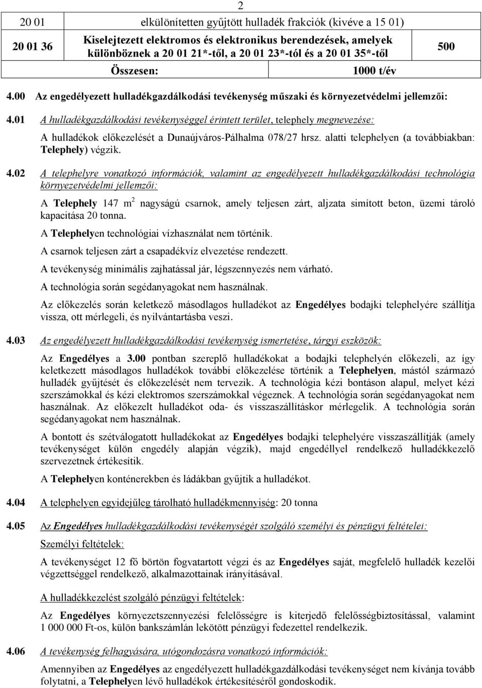 01 A hulladékgazdálkodási tevékenységgel érintett terület, telephely megnevezése: A hulladékok előkezelését a Dunaújváros-Pálhalma 078/27 hrsz. alatti telephelyen (a továbbiakban: Telephely) végzik.