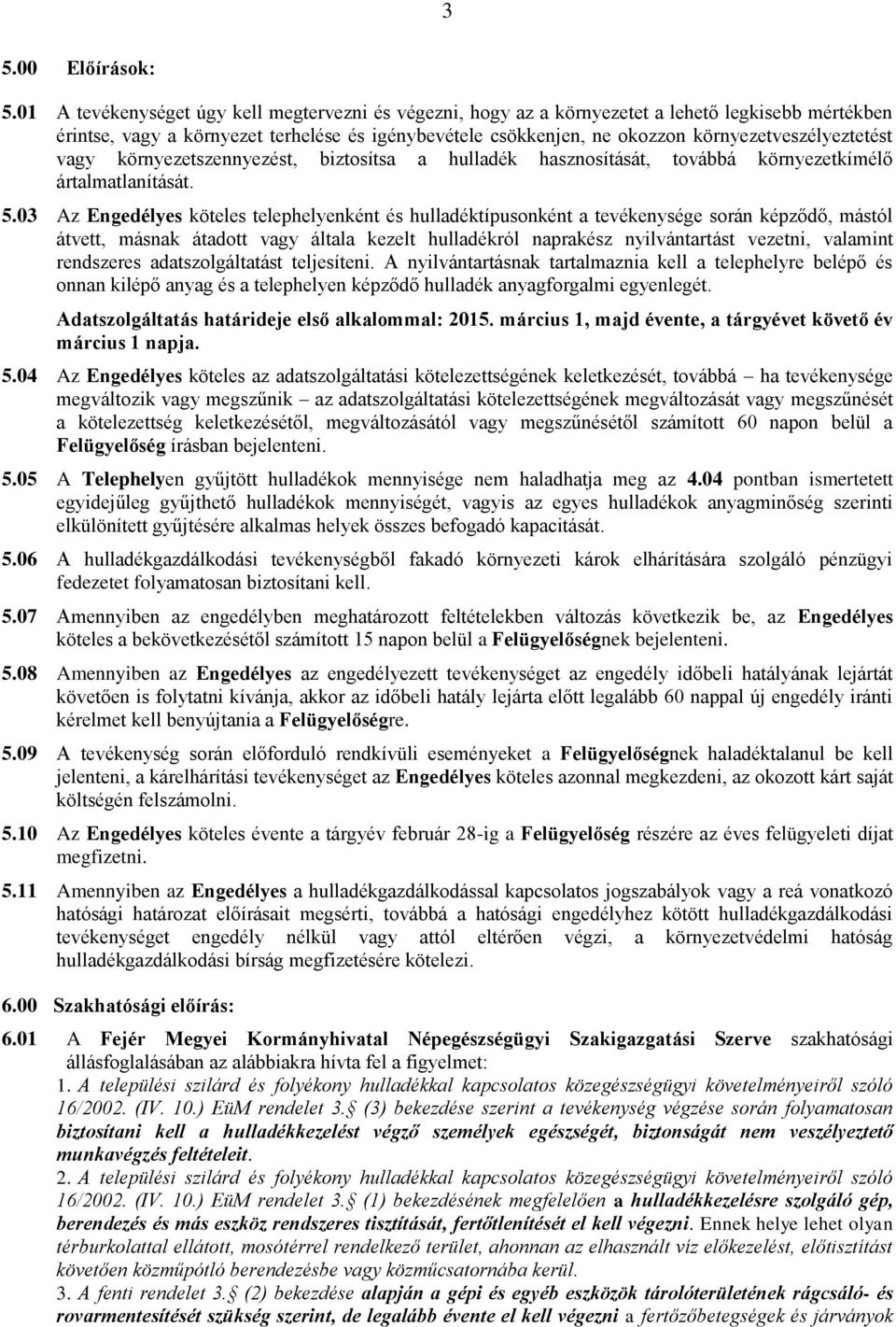 környezetveszélyeztetést vagy környezetszennyezést, biztosítsa a hulladék hasznosítását, továbbá környezetkímélő ártalmatlanítását. 5.