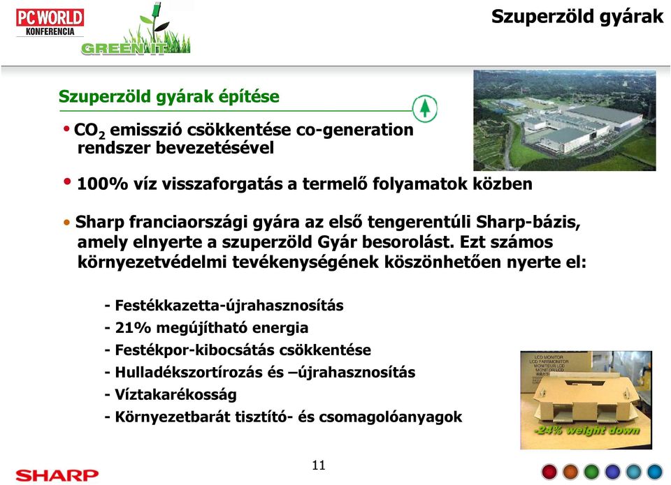 Ezt számos környezetvédelmi tevékenységének köszönhetően nyerte el: - Festékkazetta-újrahasznosítás - 21% megújítható energia -