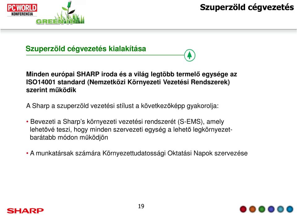 A Sharp a szuperzöld vezetési stílust a következőképp gyakorolja: Bevezeti a Sharp s környezeti vezetési rendszerét (S-EMS), amely lehetővé