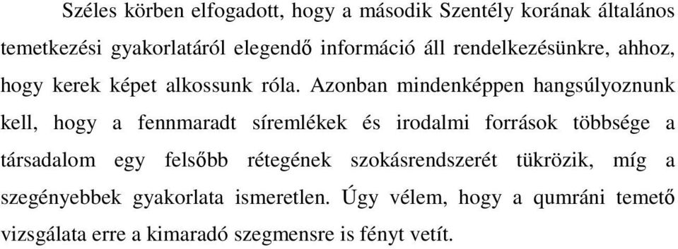 Azonban mindenképpen hangsúlyoznunk kell, hogy a fennmaradt síremlékek és irodalmi források többsége a társadalom