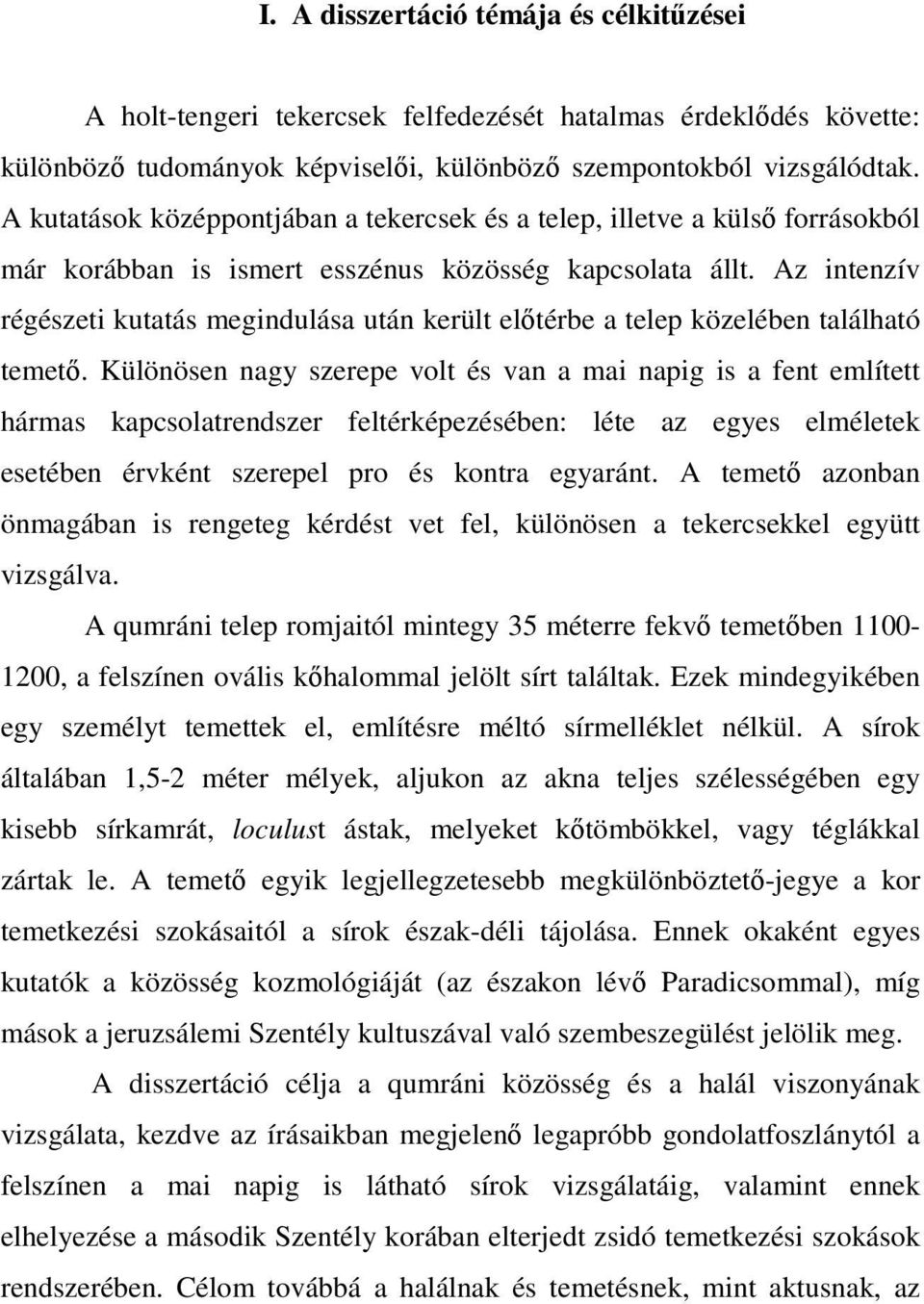 Az intenzív régészeti kutatás megindulása után került előtérbe a telep közelében található temető.