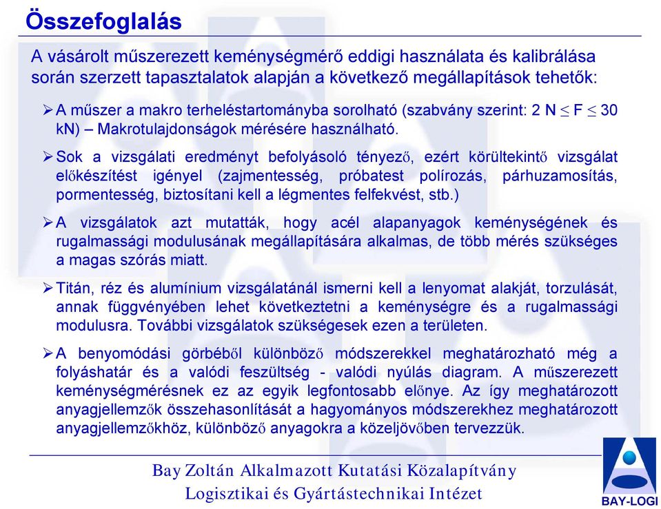 Sok a vizsgálati eredményt befolyásoló tényező, ezért körültekintő vizsgálat előkészítést igényel (zajmentesség, próbatest polírozás, párhuzamosítás, pormentesség, biztosítani kell a légmentes