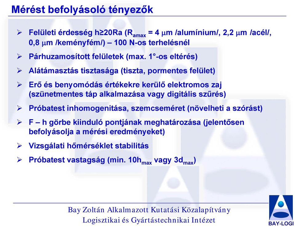 1 -os eltérés) Alátámasztás tisztasága (tiszta, pormentes felület) Erő és benyomódás értékekre kerülő elektromos zaj (szünetmentes táp