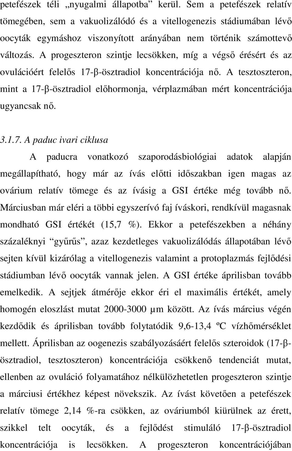 A progeszteron szintje lecsökken, míg a végsı érésért és az ovulációért felelıs 17-β-ösztradiol koncentrációja nı.