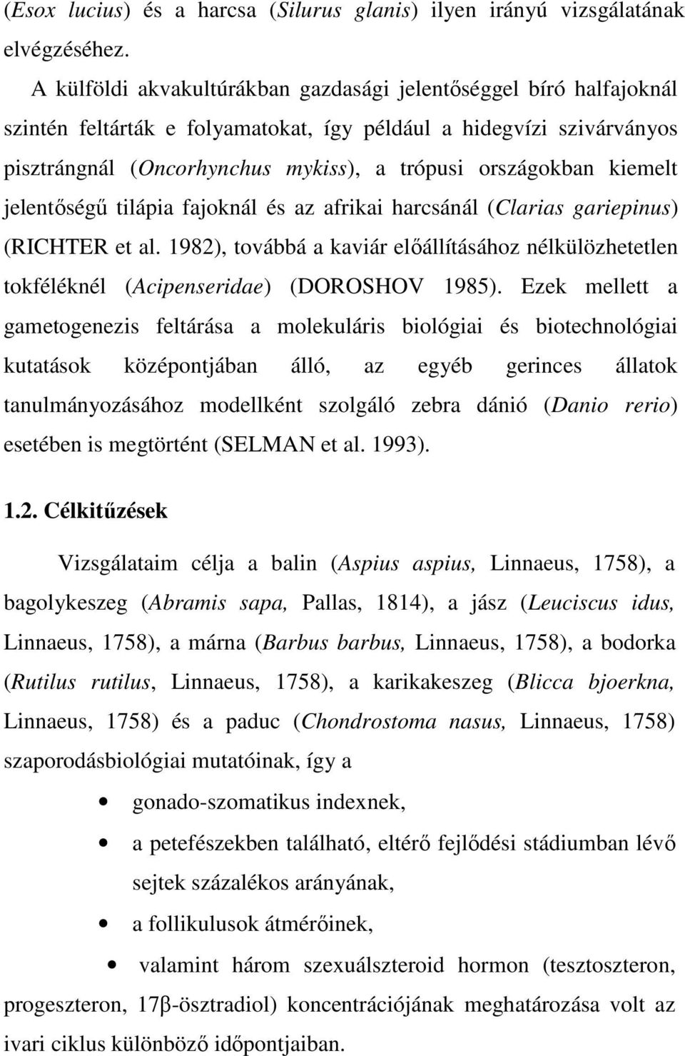 kiemelt jelentıségő tilápia fajoknál és az afrikai harcsánál (Clarias gariepinus) (RICHTER et al. 1982), továbbá a kaviár elıállításához nélkülözhetetlen tokféléknél (Acipenseridae) (DOROSHOV 1985).