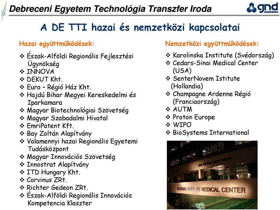 Bay Zoltán Alapítvány Valamennyi hazai Regionális Egyetemi Tudásközpont Magyar Innovációs Szövetség Innostrat Alapítvány ITD Hungary Kht. Corvinus ZRt. Richter Gedeon ZRt.