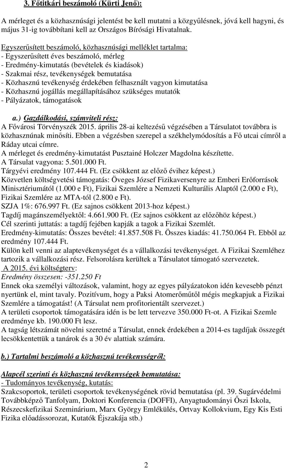 tevékenység érdekében felhasznált vagyon kimutatása - Közhasznú jogállás megállapításához szükséges mutatók - Pályázatok, támogatások a.) Gazdálkodási, számviteli rész: A Fővárosi Törvényszék 2015.