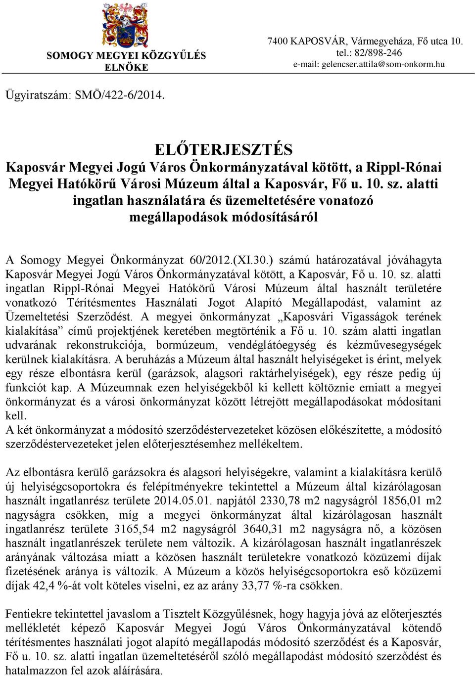 alatti ingatlan használatára és üzemeltetésére vonatozó megállapodások módosításáról A Somogy Megyei Önkormányzat 60/2012.(XI.30.