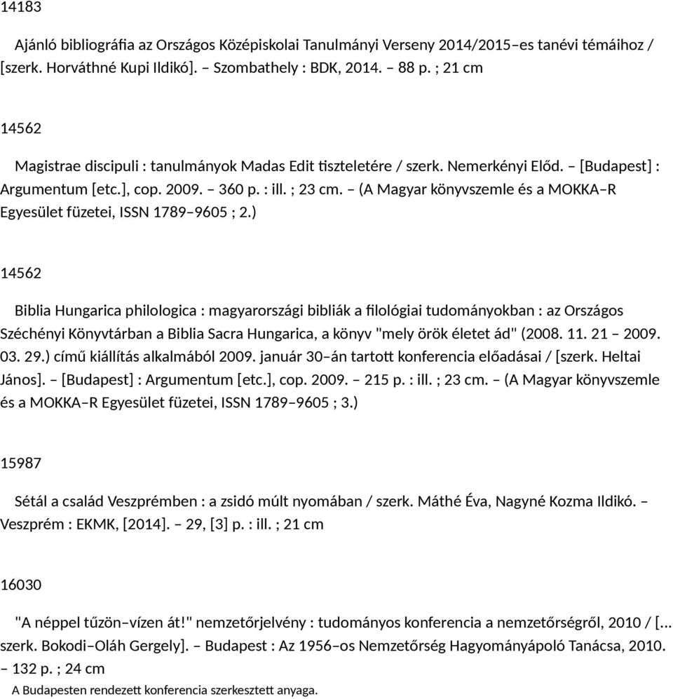 (A Magyar könyvszemle és a MOKKA R Egyesület füzetei, ISSN 1789 9605 ; 2.