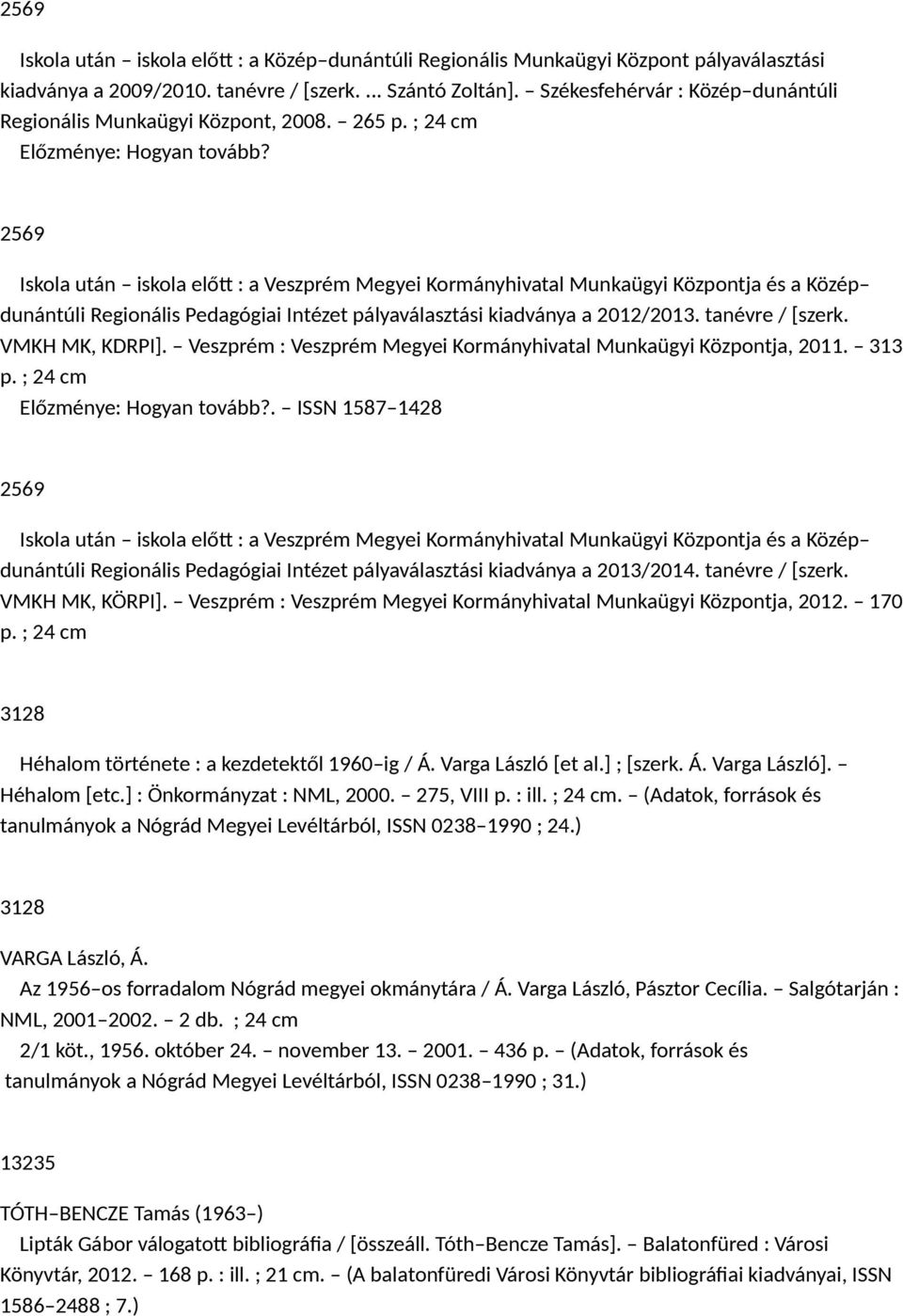 2569 Iskola után iskola előtt : a Veszprém Megyei Kormányhivatal Munkaügyi Központja és a Közép dunántúli Regionális Pedagógiai Intézet pályaválasztási kiadványa a 2012/2013. tanévre / [szerk.