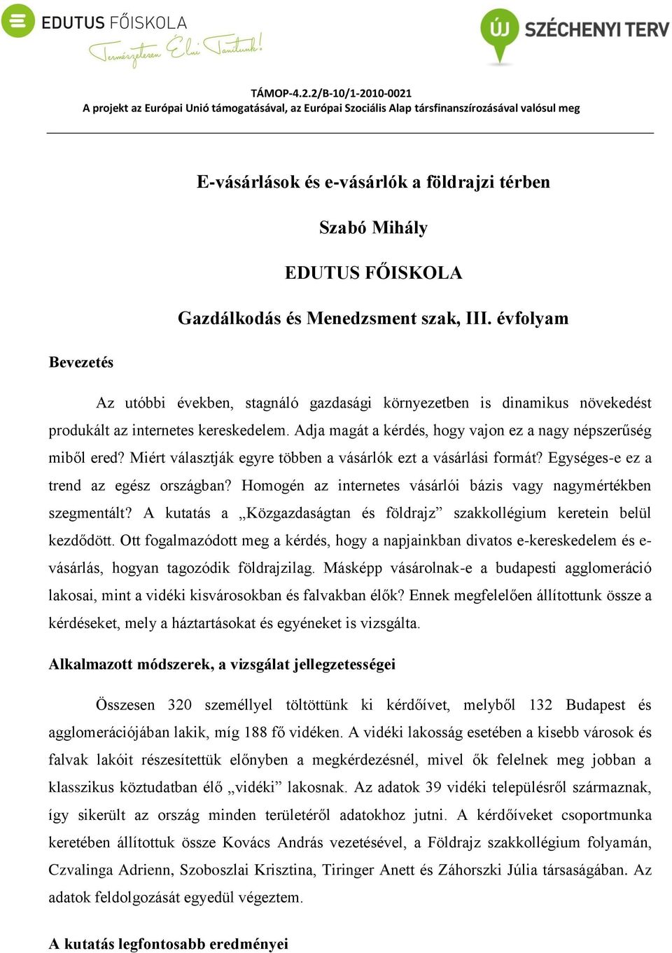 Miért választják egyre többen a vásárlók ezt a vásárlási formát? Egységes-e ez a trend az egész országban? Homogén az internetes vásárlói bázis vagy nagymértékben szegmentált?