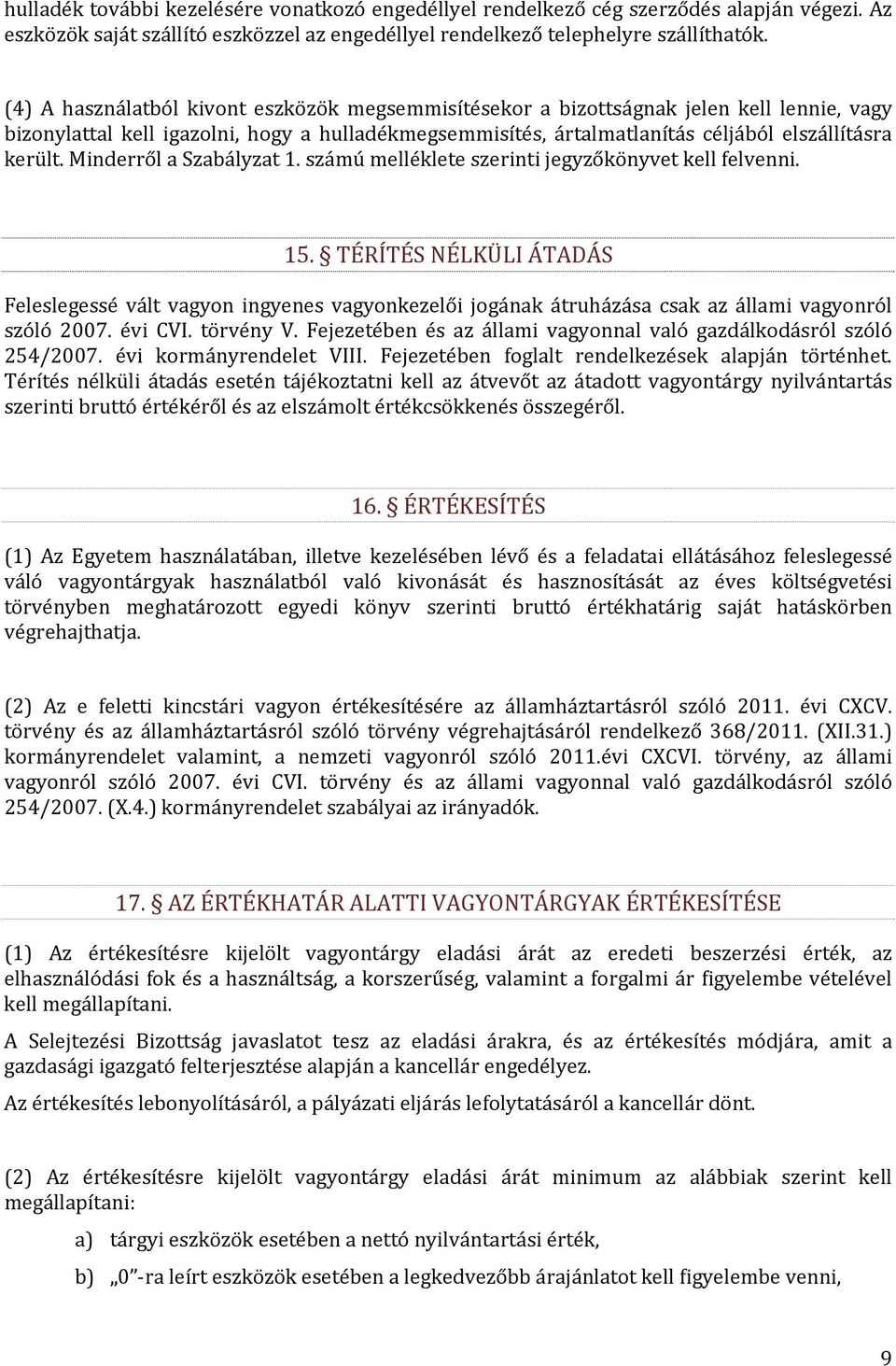 Minderről a Szabályzat 1. számú melléklete szerinti jegyzőkönyvet kell felvenni. 15.