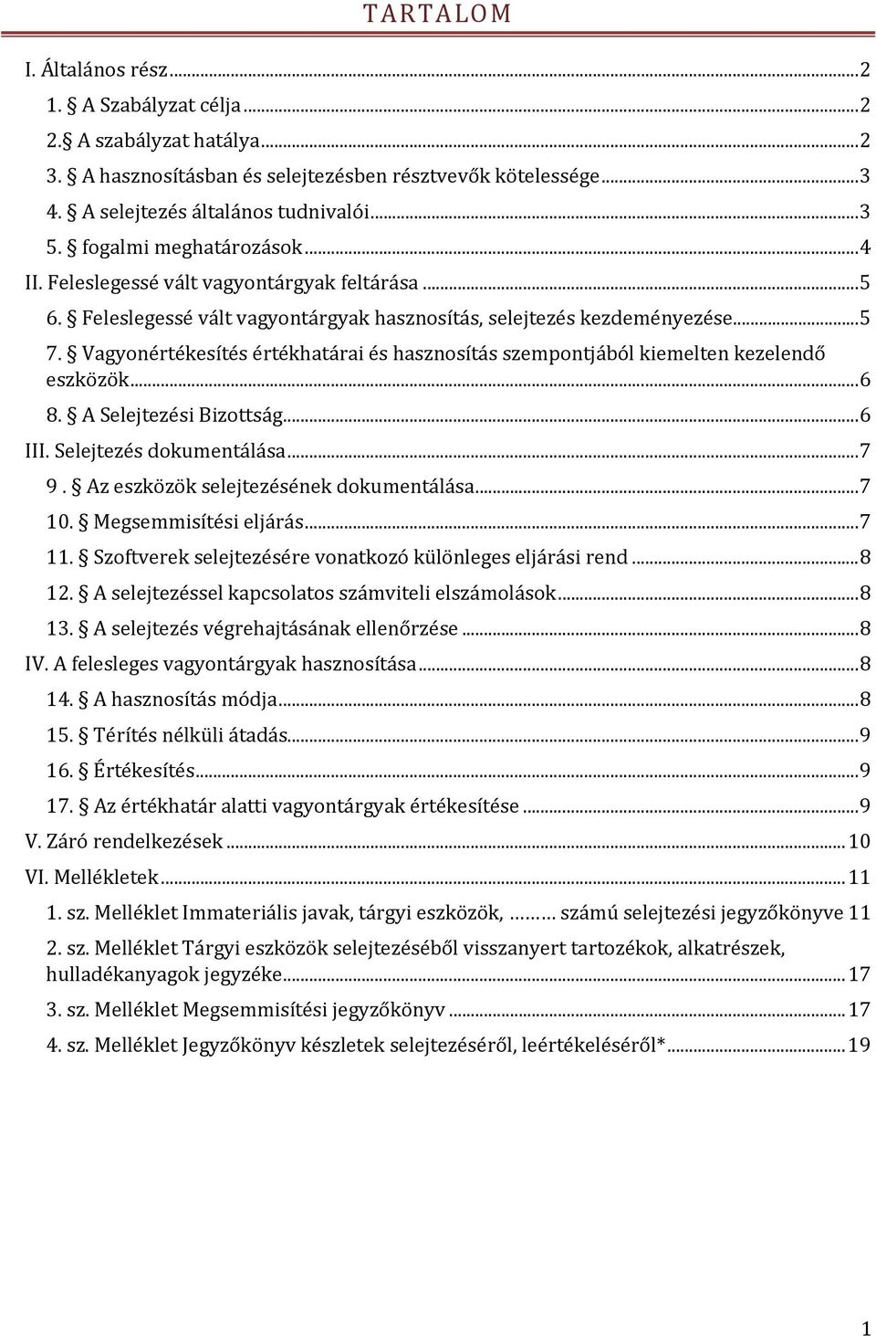 Vagyonértékesítés értékhatárai és hasznosítás szempontjából kiemelten kezelendő eszközök... 6 8. A Selejtezési Bizottság... 6 III. Selejtezés dokumentálása... 7 9.