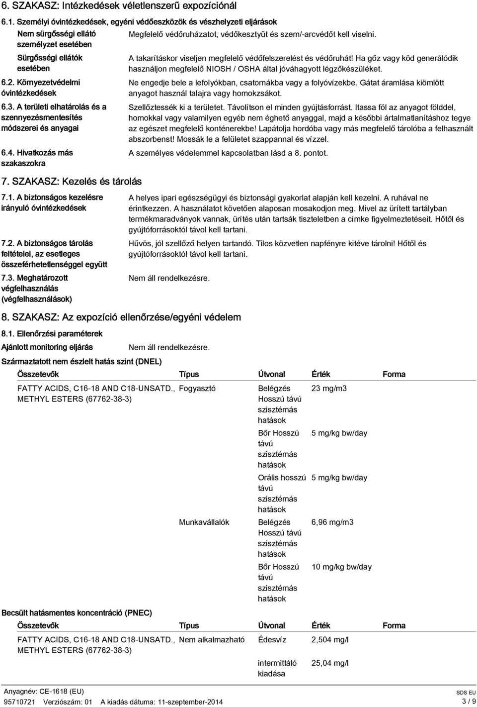 A biztonságos kezelésre irányuló óvintézkedések 7.2. A biztonságos tárolás feltételei, az esetleges összeférhetetlenséggel együtt 7.3.