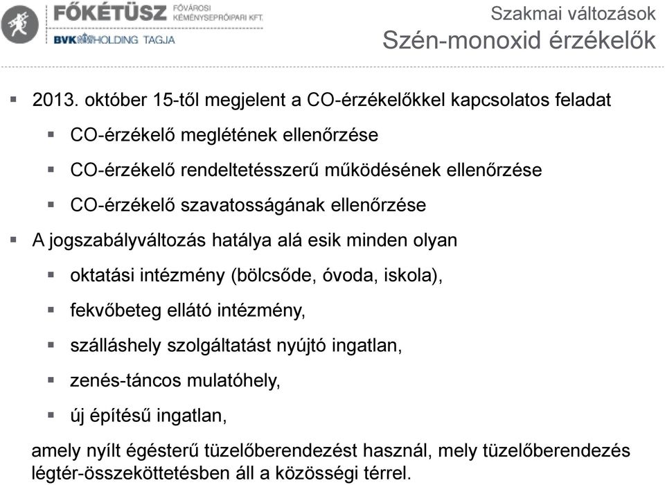 ellenőrzése CO-érzékelő szavatosságának ellenőrzése A jogszabályváltozás hatálya alá esik minden olyan oktatási intézmény (bölcsőde, óvoda,