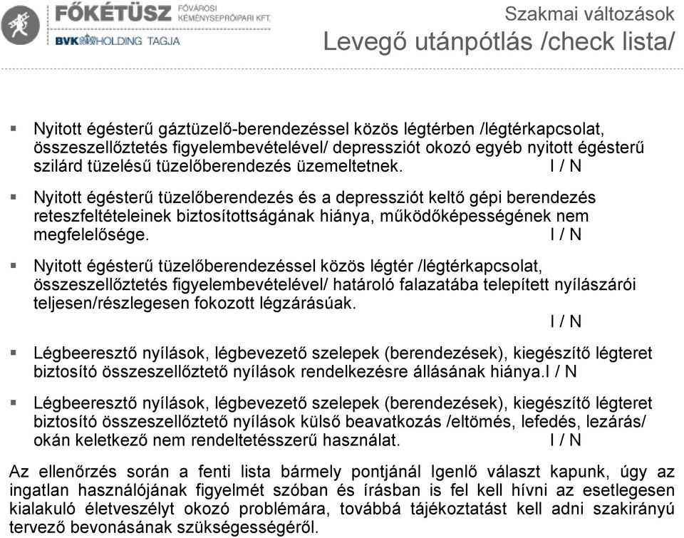 Nyitott égésterű tüzelőberendezés és a depressziót keltő gépi berendezés reteszfeltételeinek biztosítottságának hiánya, működőképességének nem megfelelősége.