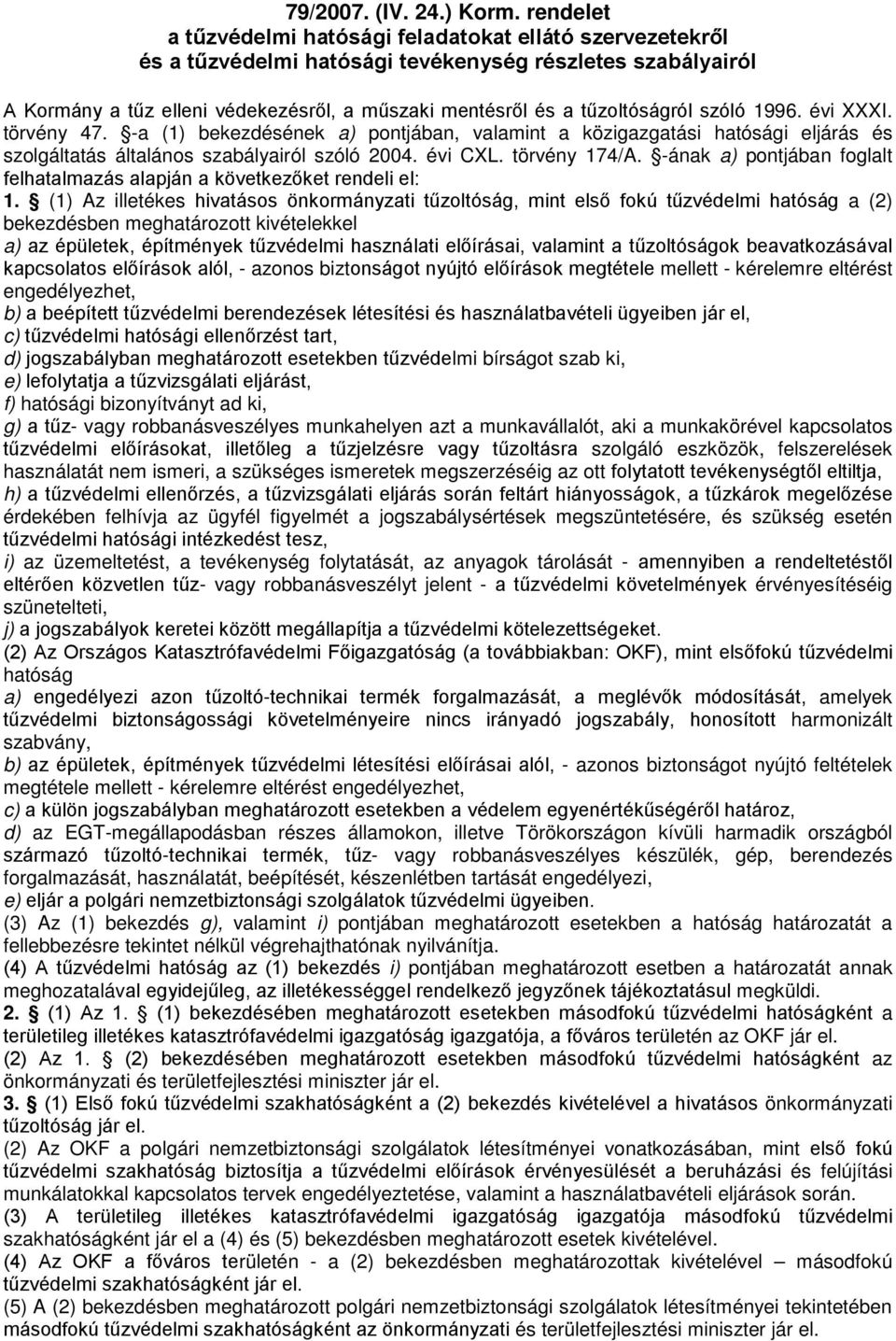 tűzoltóságról szóló 1996. évi XXXI. törvény 47. -a (1) bekezdésének a) pontjában, valamint a közigazgatási hatósági eljárás és szolgáltatás általános szabályairól szóló 2004. évi CXL. törvény 174/A.