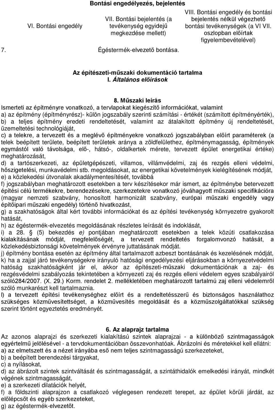 Műszaki leírás Ismerteti az építményre vonatkozó, a tervlapokat kiegészítő információkat, valamint a) az építmény (építményrész)- külön jogszabály szerinti számítási - értékét (számított