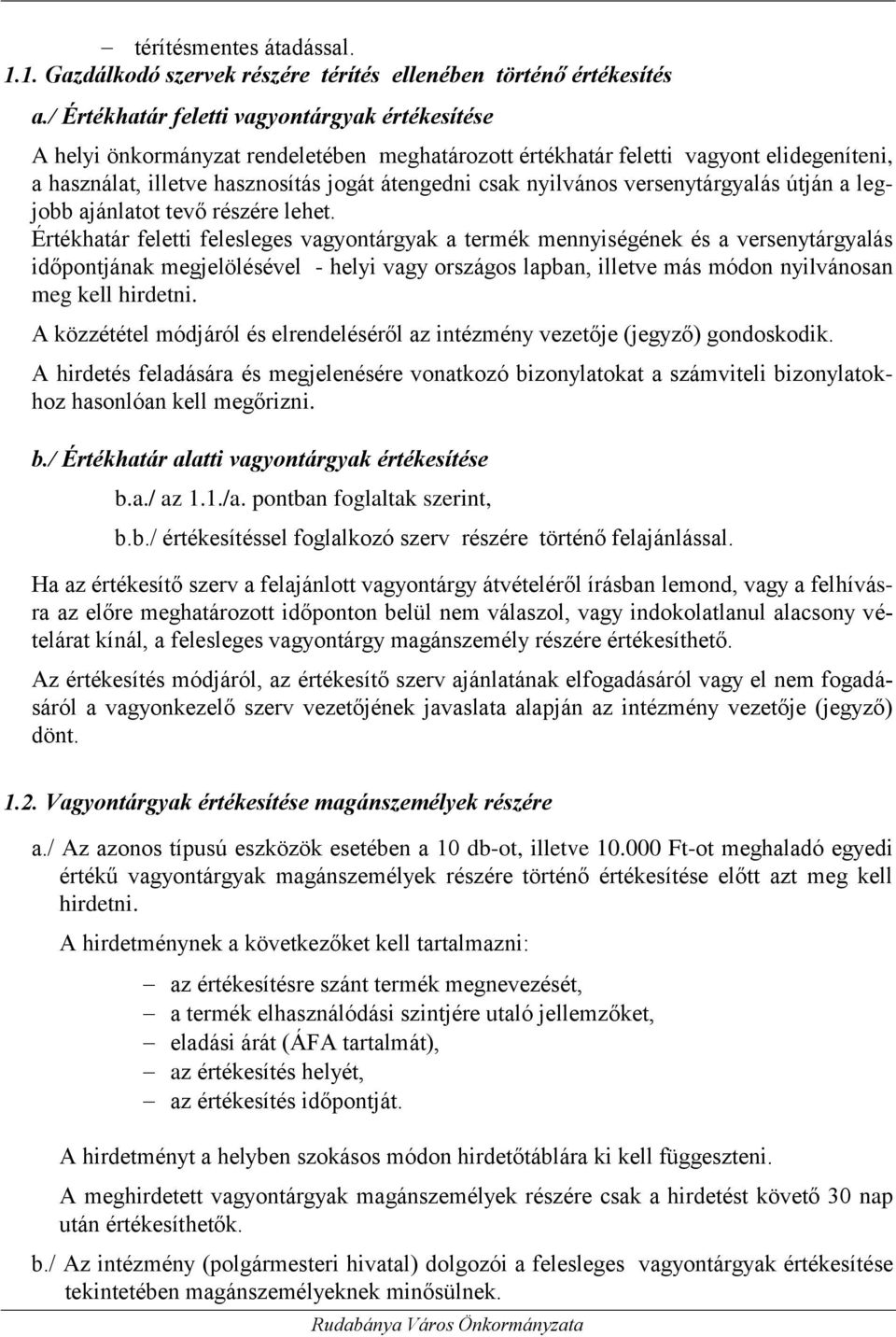 nyilvános versenytárgyalás útján a legjobb ajánlatot tevő részére lehet.