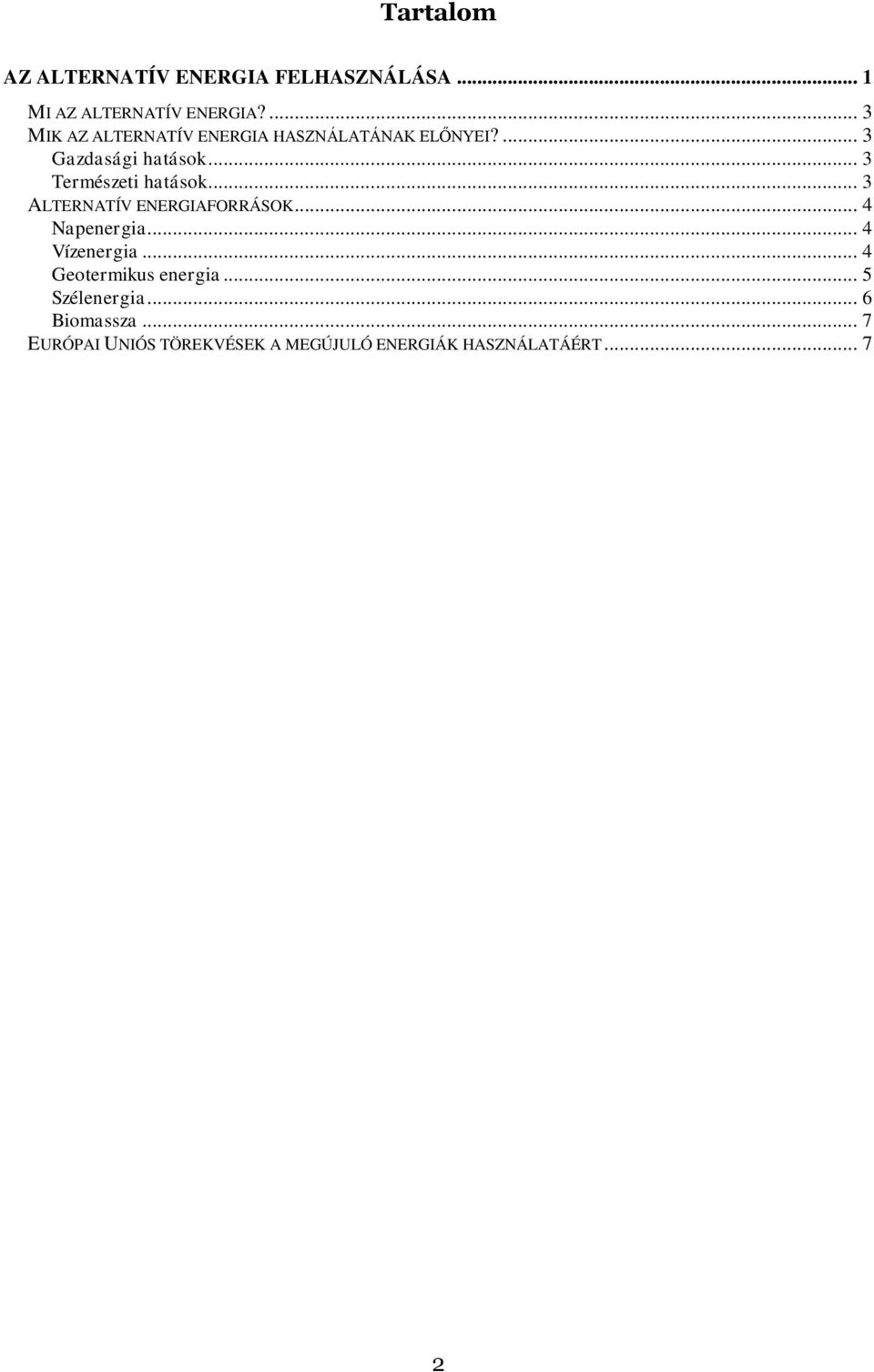 .. 3 Természeti hatások... 3 ALTERNATÍV ENERGIAFORRÁSOK... 4 Napenergia... 4 Vízenergia.