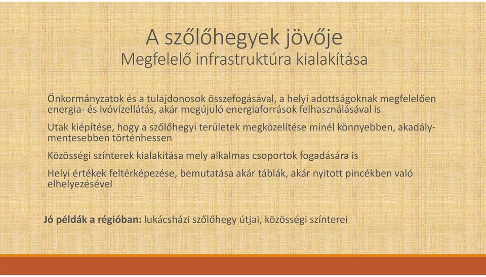 könnyebben, akadálymentesebben történhessen Közösségi színterek kialakítása mely alkalmas csoportok fogadására is Helyi értékek