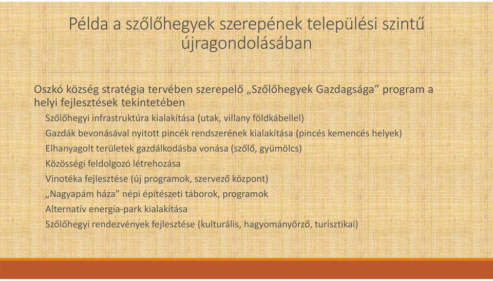 (pincés kemencés helyek) Elhanyagolt területek gazdálkodásba vonása (szőlő, gyümölcs) Közösségi feldolgozó létrehozása Vinotéka fejlesztése (új programok,