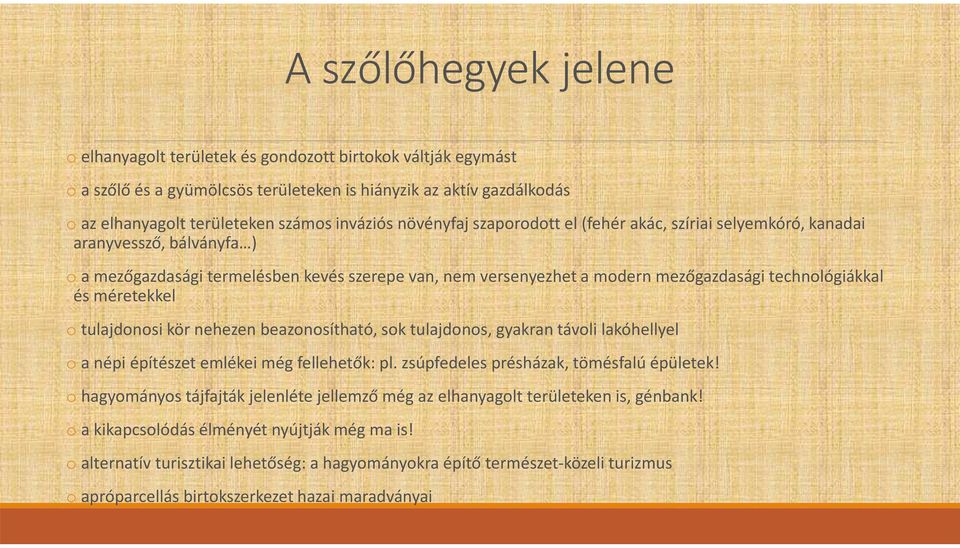 méretekkel o tulajdonosi kör nehezen beazonosítható, sok tulajdonos, gyakran távoli lakóhellyel o a népi építészet emlékei még fellehetők: pl. zsúpfedeles présházak, tömésfalú épületek!