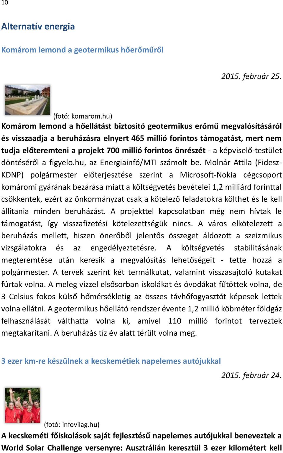 forintos önrészét - a képviselő-testület döntéséről a figyelo.hu, az Energiainfó/MTI számolt be.