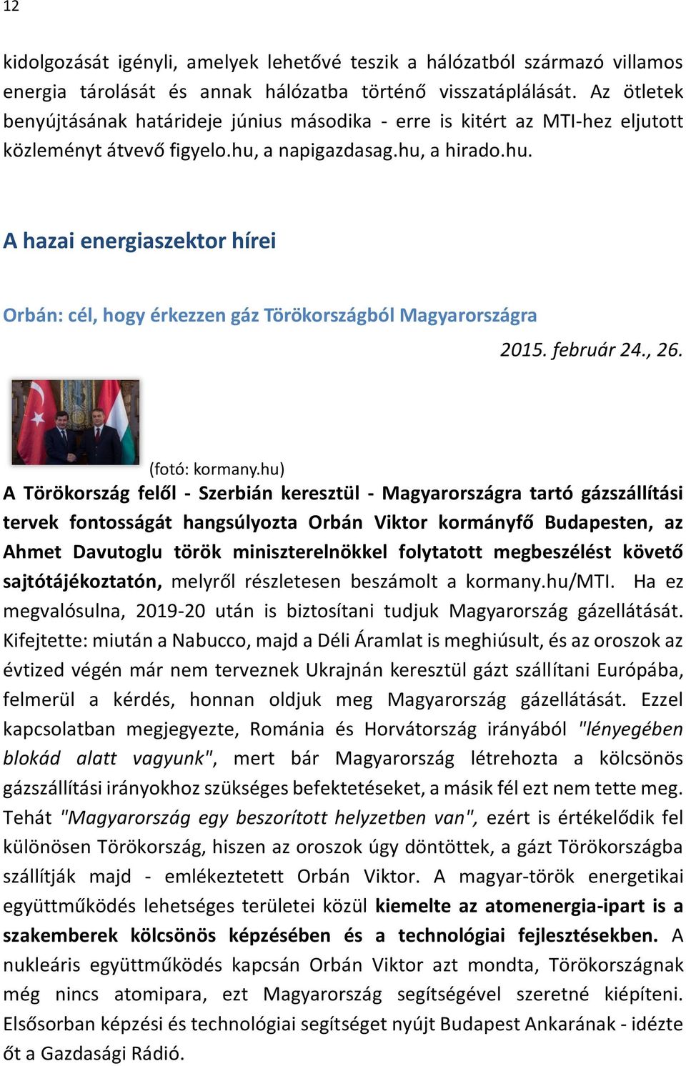 a napigazdasag.hu, a hirado.hu. A hazai energiaszektor hírei Orbán: cél, hogy érkezzen gáz Törökországból Magyarországra 2015. február 24., 26. (fotó: kormany.