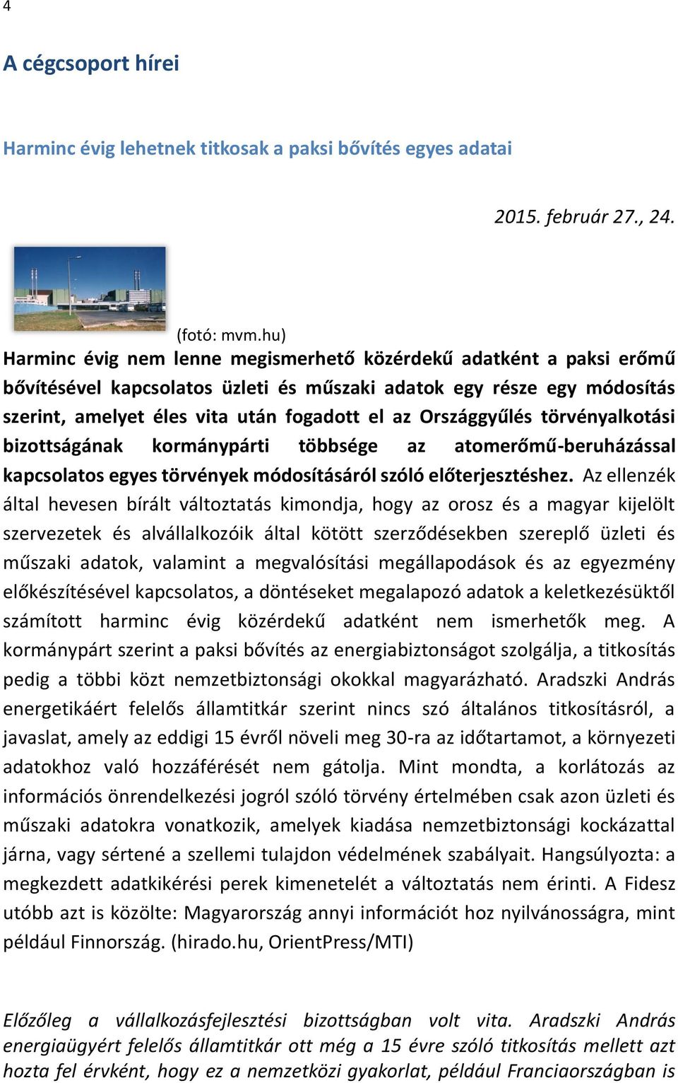 Országgyűlés törvényalkotási bizottságának kormánypárti többsége az atomerőmű-beruházással kapcsolatos egyes törvények módosításáról szóló előterjesztéshez.