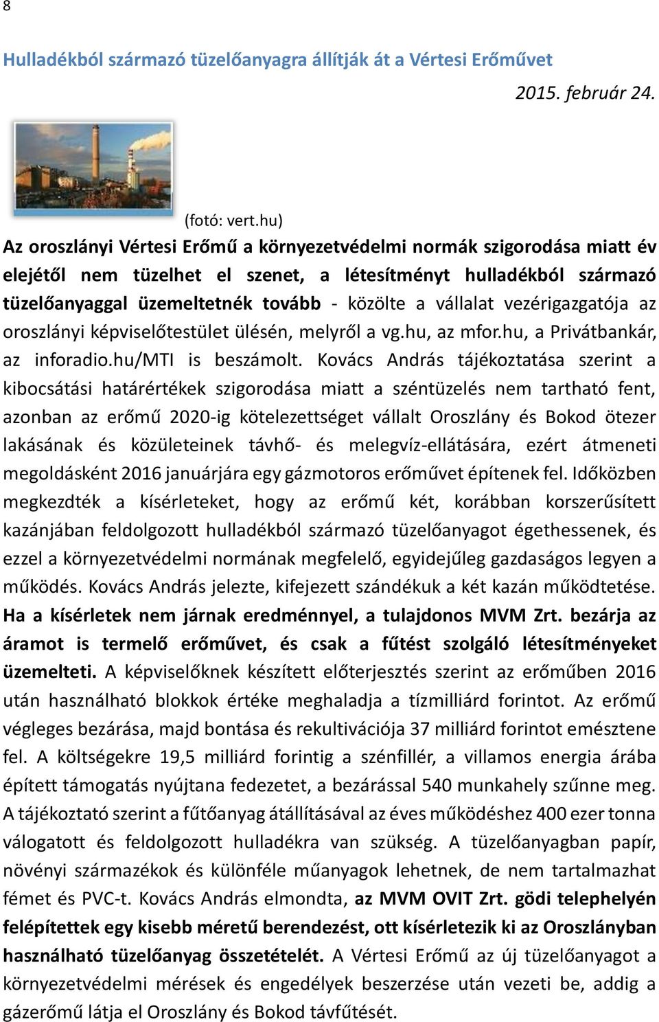 vállalat vezérigazgatója az oroszlányi képviselőtestület ülésén, melyről a vg.hu, az mfor.hu, a Privátbankár, az inforadio.hu/mti is beszámolt.