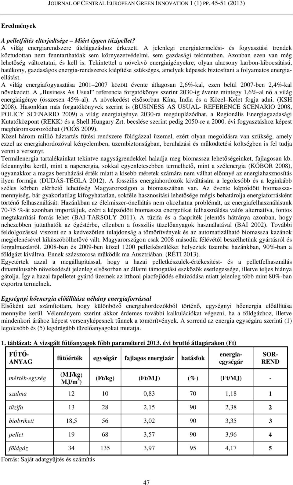 Tekintettel a növekvő energiaigényekre, olyan alacsony karbon-kibocsátású, hatékony, gazdaságos energia-rendszerek kiépítése szükséges, amelyek képesek biztosítani a folyamatos energiaellátást.