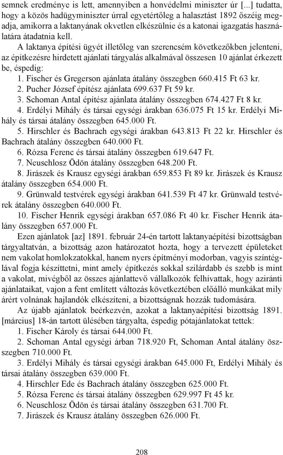 A laktanya építési ügyét illetőleg van szerencsém következőkben jelenteni, az építkezésre hirdetett ajánlati tárgyalás alkalmával összesen 10 ajánlat érkezett be, éspedig: 1.