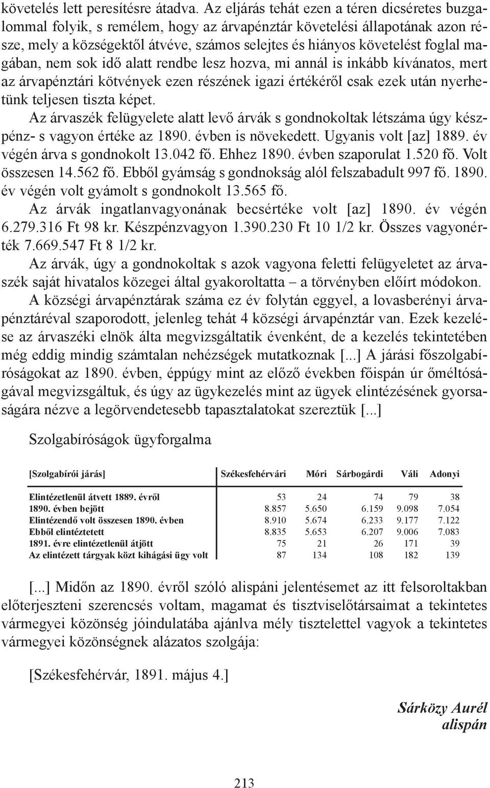 magában, nem sok idő alatt rendbe lesz hozva, mi annál is inkább kívánatos, mert az árvapénztári kötvények ezen részének igazi értékéről csak ezek után nyerhetünk teljesen tiszta képet.