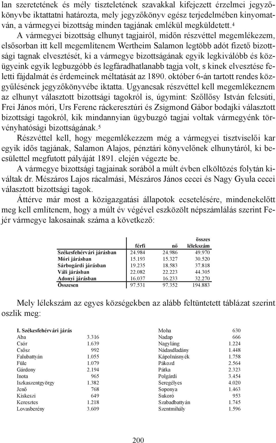 4 A vármegyei bizottság elhunyt tagjairól, midőn részvéttel megemlékezem, elsősorban itt kell megemlítenem Wertheim Salamon legtöbb adót fizető bizottsági tagnak elvesztését, ki a vármegye