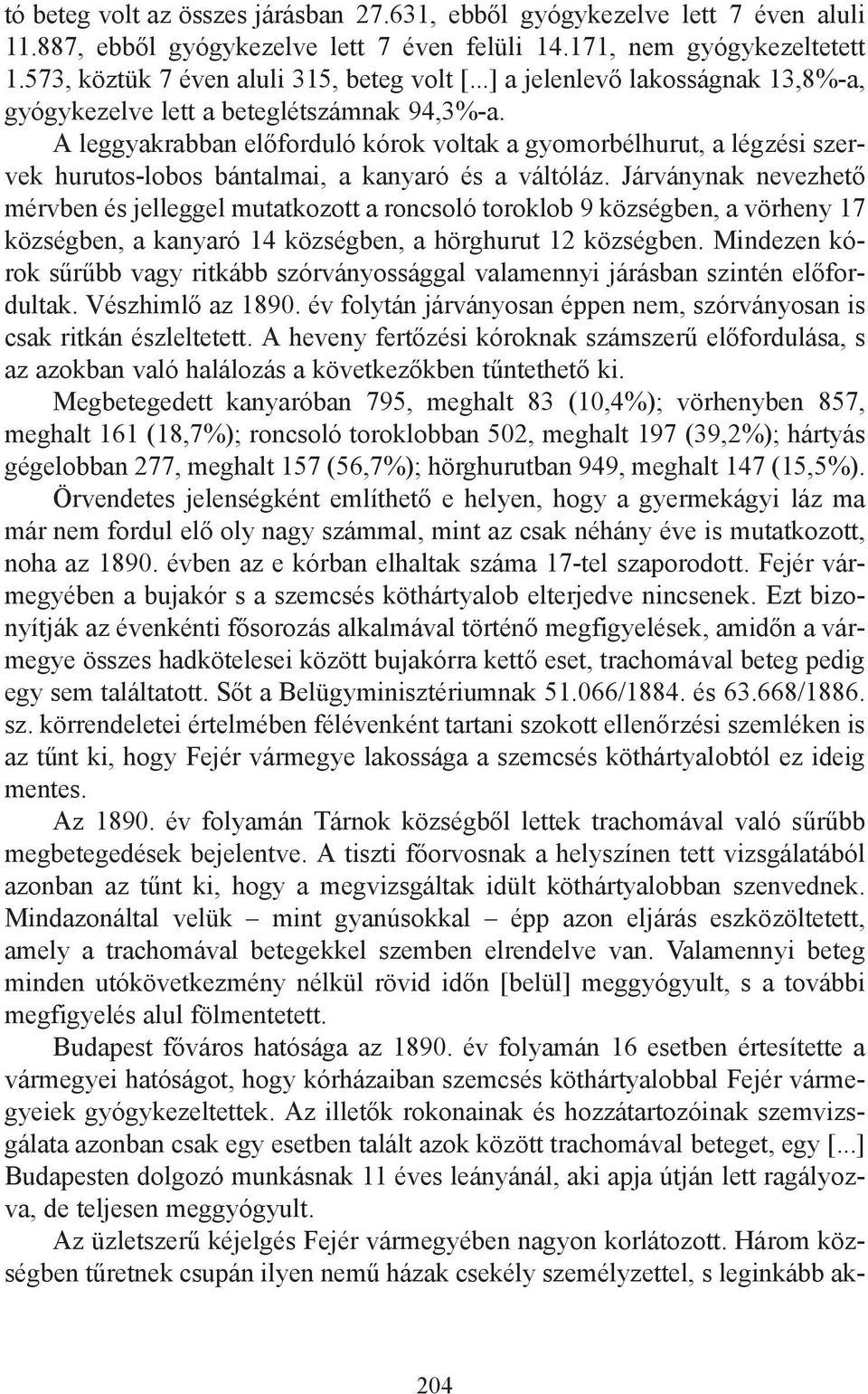 A leggyakrabban előforduló kórok voltak a gyomorbélhurut, a légzési szervek hurutos-lobos bántalmai, a kanyaró és a váltóláz.