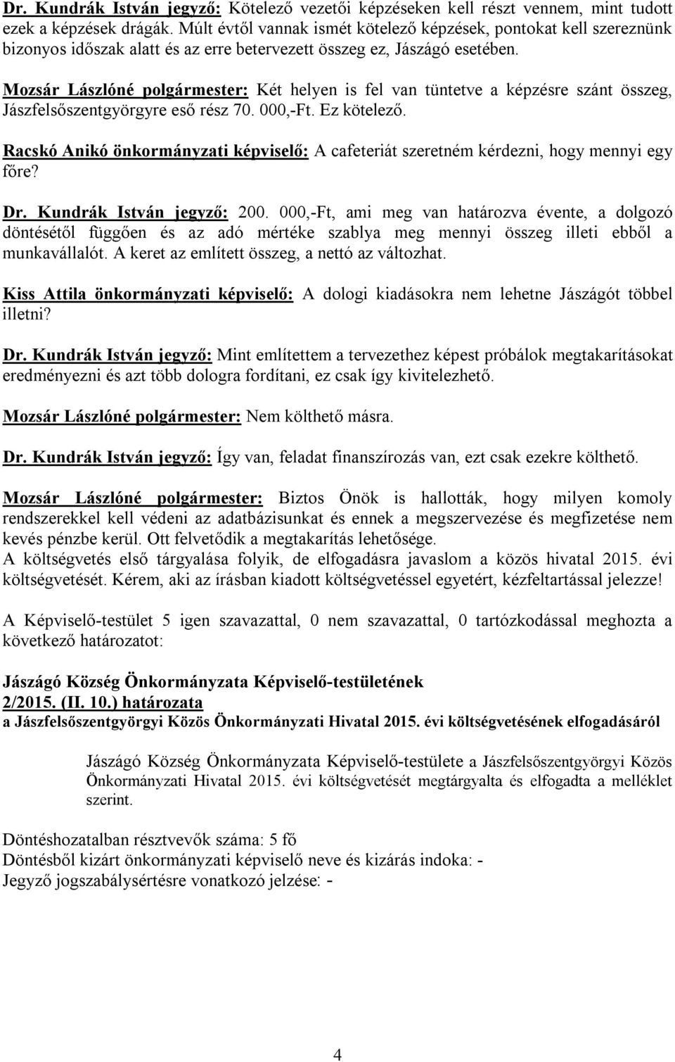 Mozsár Lászlóné polgármester: Két helyen is fel van tüntetve a képzésre szánt összeg, Jászfelsőszentgyörgyre eső rész 70. 000,-Ft. Ez kötelező.