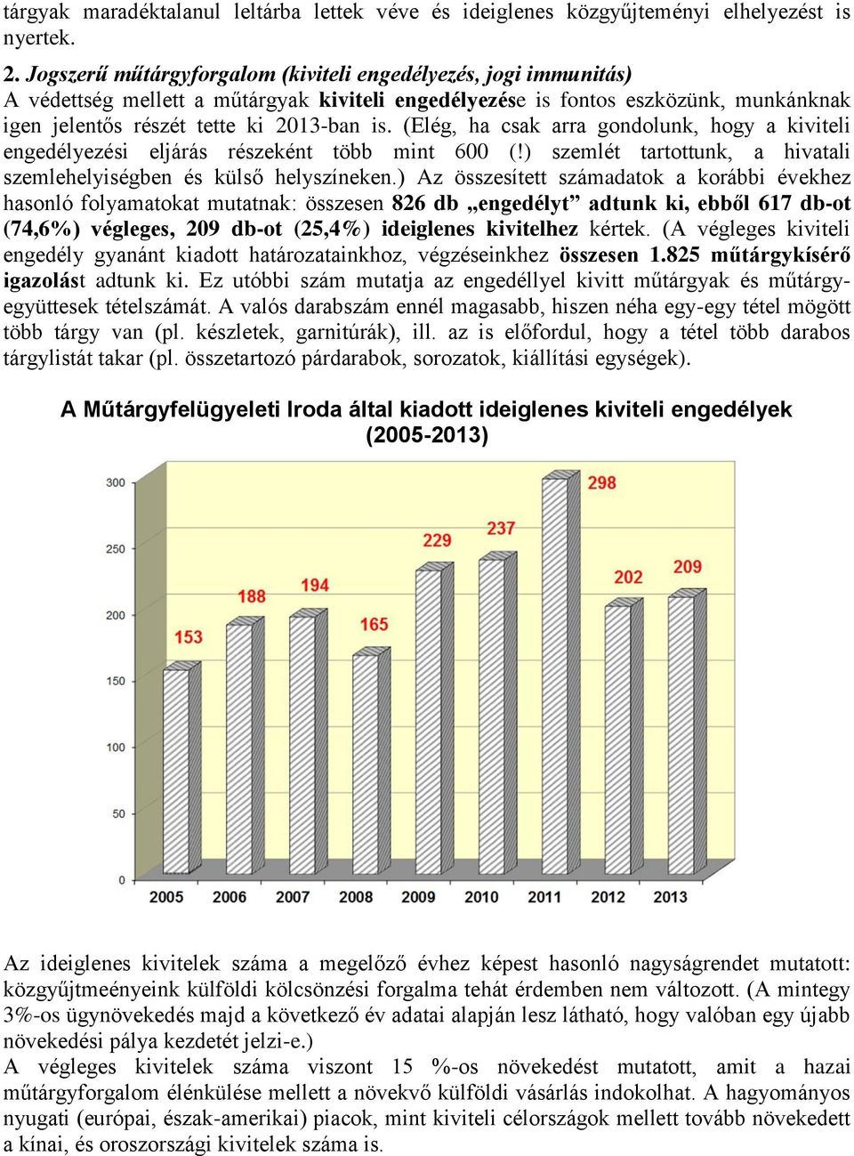 (Elég, ha csak arra gondolunk, hogy a kiviteli engedélyezési eljárás részeként több mint 600 (!) szemlét tartottunk, a hivatali szemlehelyiségben és külső helyszíneken.