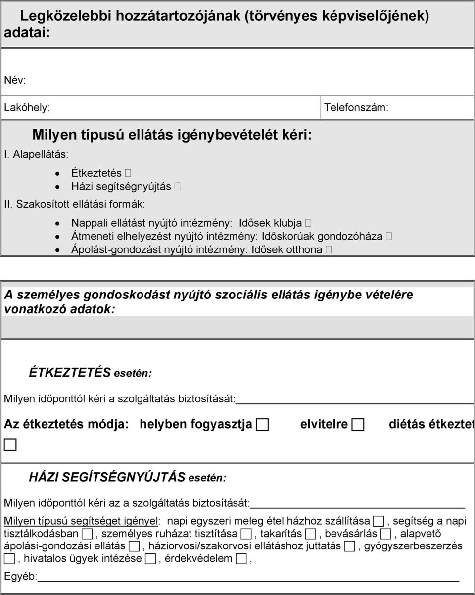 személyes gondoskodást nyújtó szociális ellátás igénybe vételére vonatkozó adatok: ÉTKEZTETÉS esetén: Milyen időponttól kéri a szolgáltatás biztosítását: Az étkeztetés módja: helyben fogyasztja