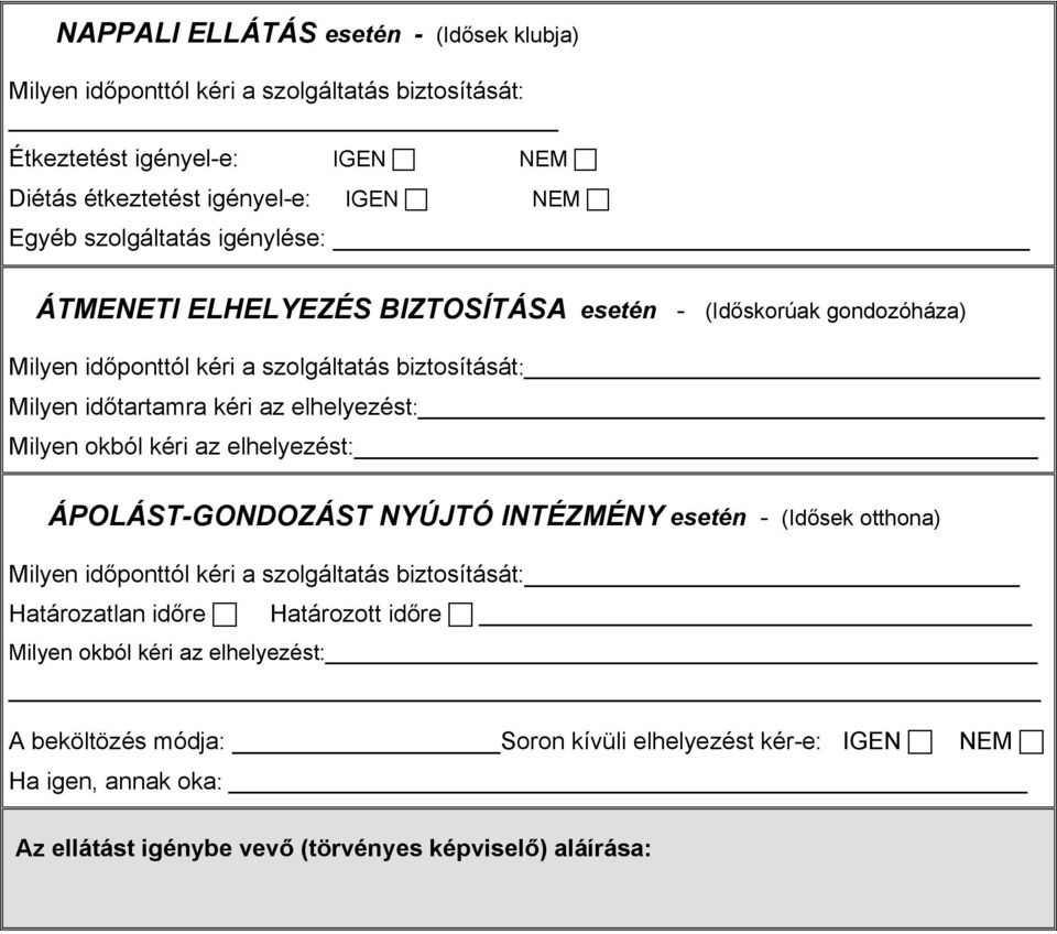 elhelyezést: Milyen okból kéri az elhelyezést: ÁPOLÁST-GONDOZÁST NYÚJTÓ INTÉZMÉNY esetén - (Idősek otthona) Milyen időponttól kéri a szolgáltatás biztosítását: Határozatlan