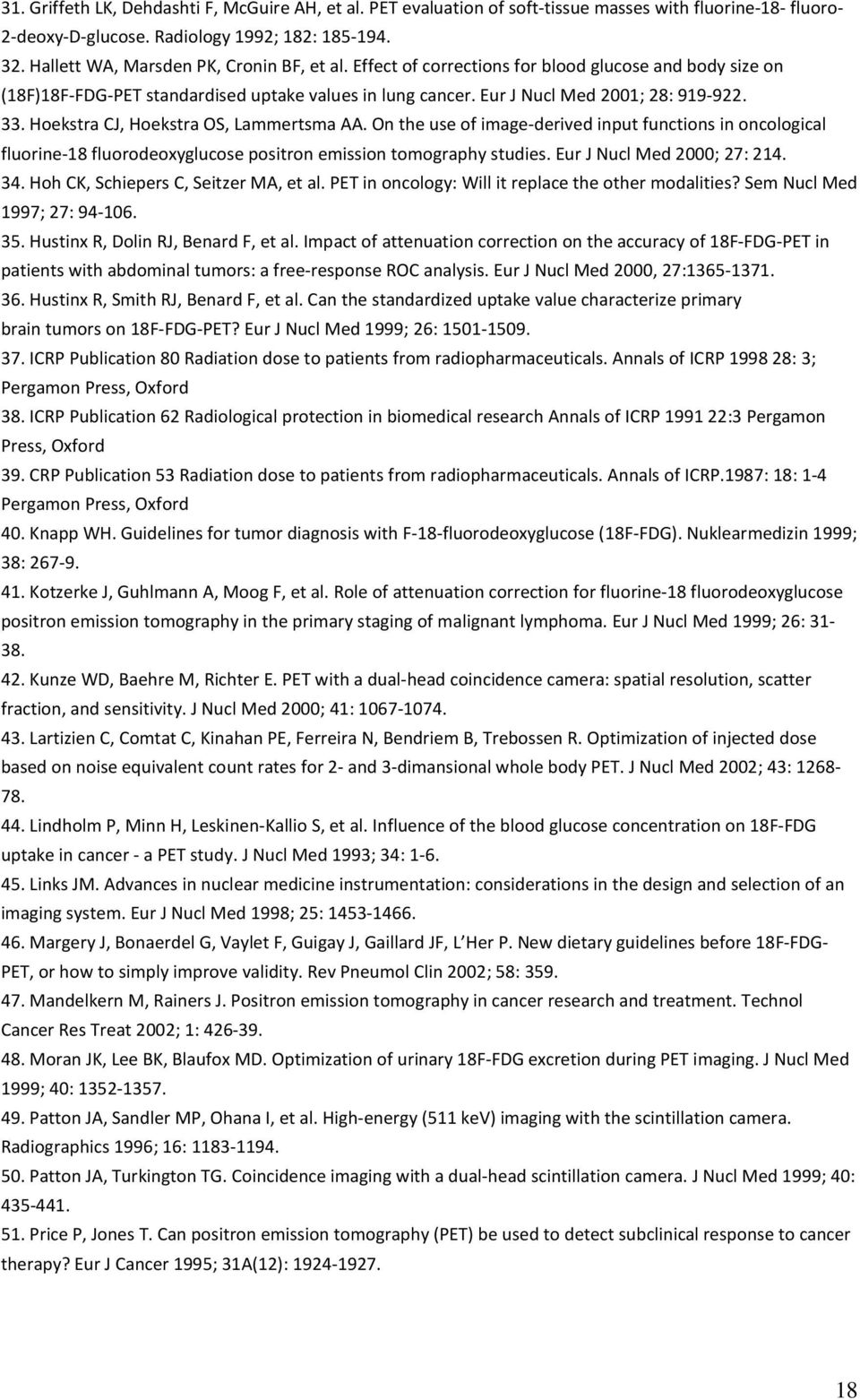 Hoekstra CJ, Hoekstra OS, Lammertsma AA. On the use of image-derived input functions in oncological fluorine-18 fluorodeoxyglucose positron emission tomography studies. Eur J Nucl Med 2000; 27: 214.