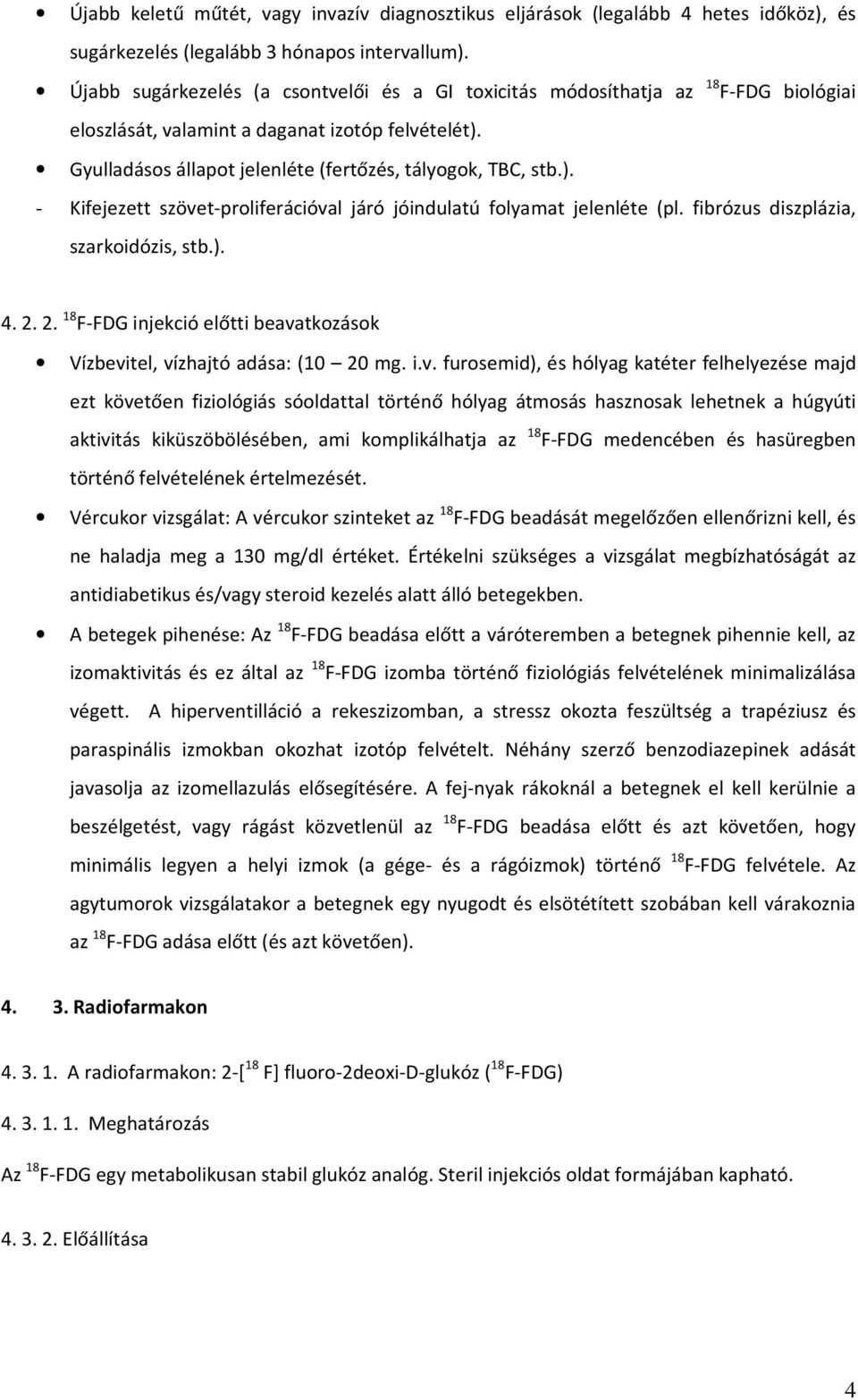 Gyulladásos állapot jelenléte (fertőzés, tályogok, TBC, stb.). - Kifejezett szövet-proliferációval járó jóindulatú folyamat jelenléte (pl. fibrózus diszplázia, szarkoidózis, stb.). 4. 2.