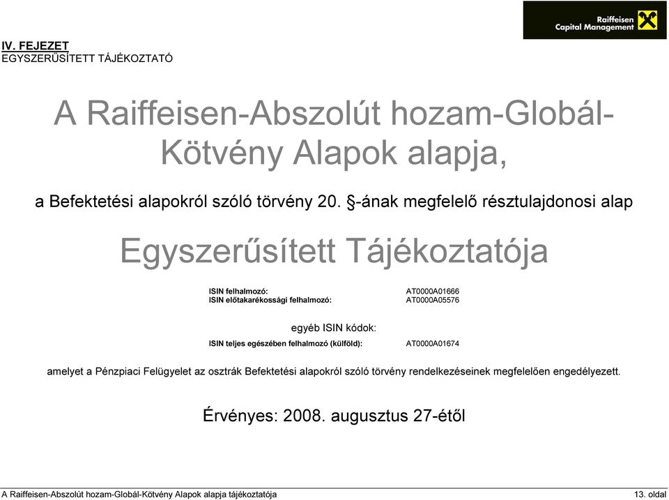 -ának megfelelő résztulajdonosi alap Egyszerűsített Tájékoztatója ISIN felhalmozó: ISIN előtakarékossági felhalmozó: AT0000A01666