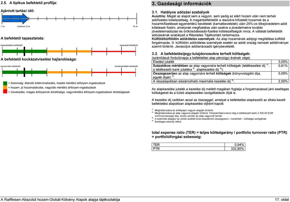 magas árfolyamok lehetősége, nagymértékű árfolyam-ingadozások lehetségesek 3. Gazdasági információk 3.1.