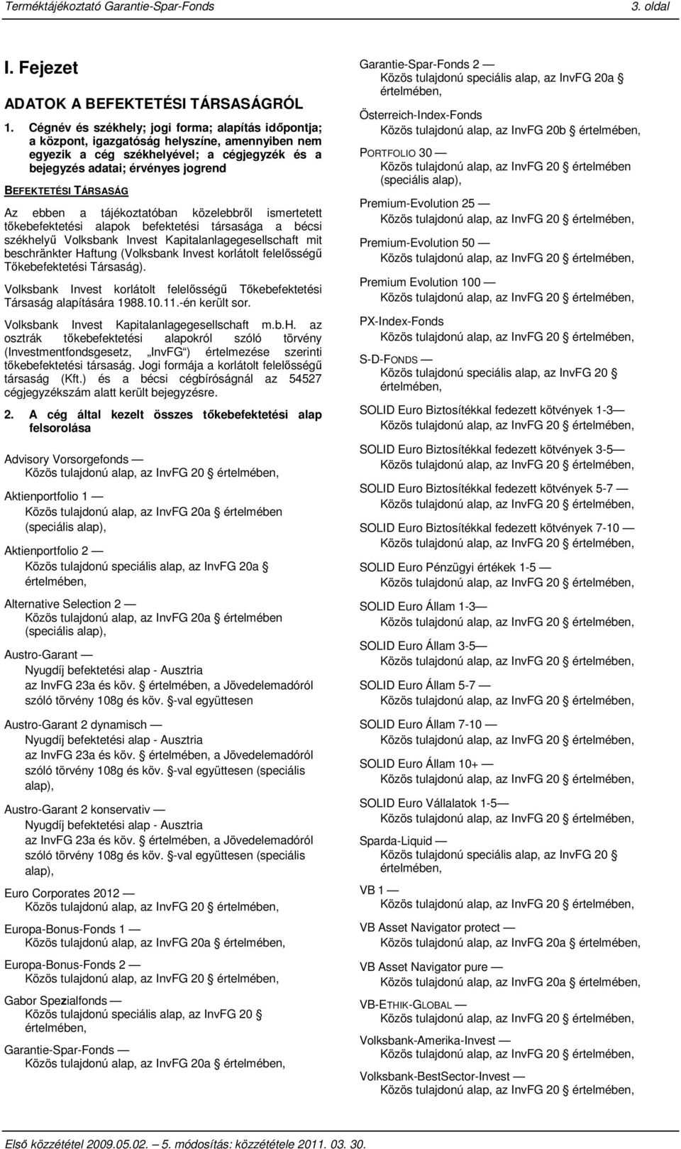 TÁRSASÁG Az ebben a tájékoztatóban közelebbrıl ismertetett tıkebefektetési alapok befektetési társasága a bécsi székhelyő Volksbank Invest Kapitalanlagegesellschaft mit beschränkter Haftung