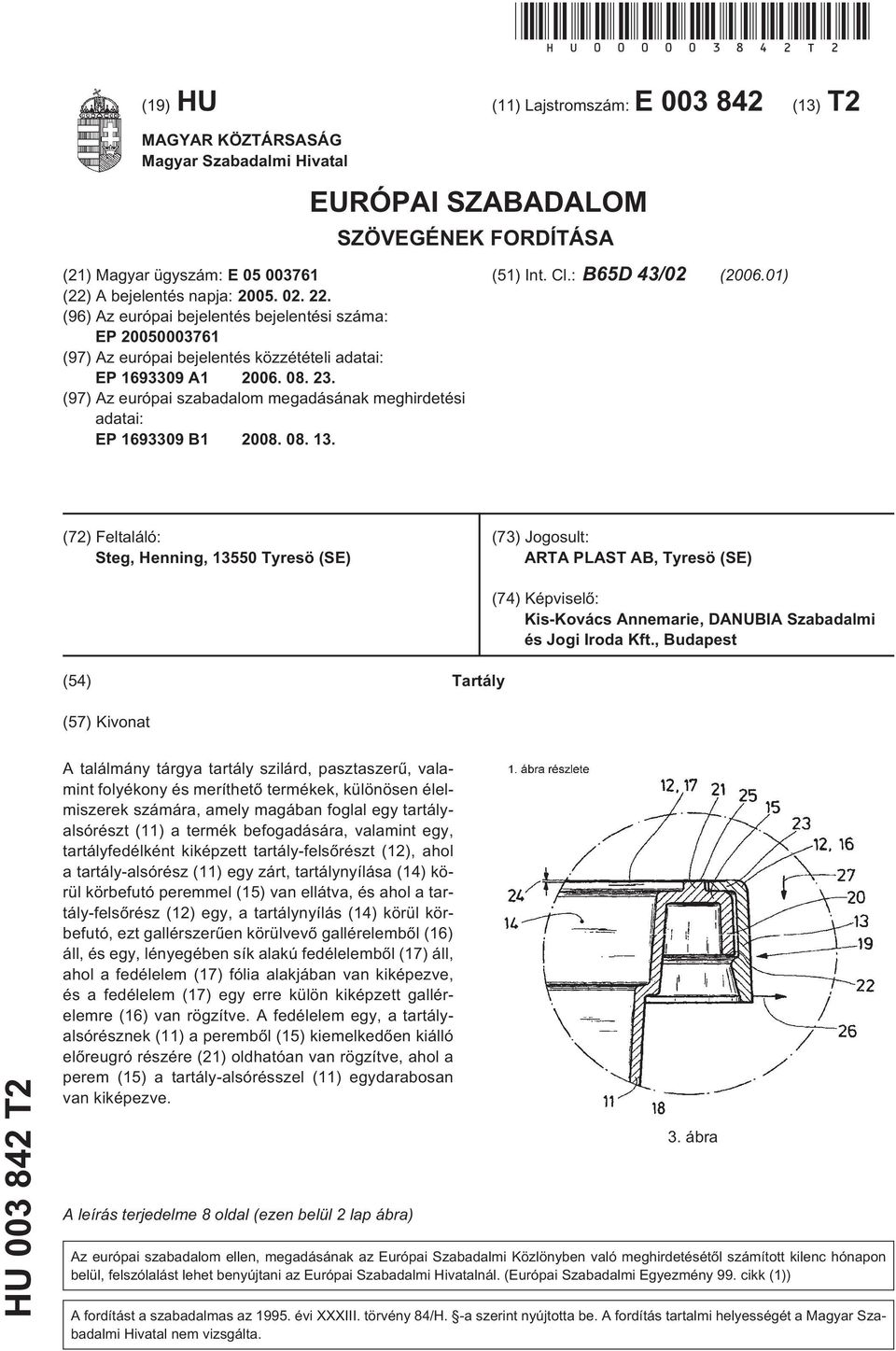 (96) Az európai bejelentés bejelentési száma: EP 2000003761 (97) Az európai bejelentés közzétételi adatai: EP 1693309 A1 2006. 08. 23.