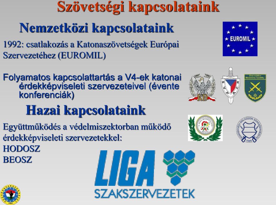 V4-ek katonai érdekképviseleti szervezeteivel (évente konferenciák) Hazai