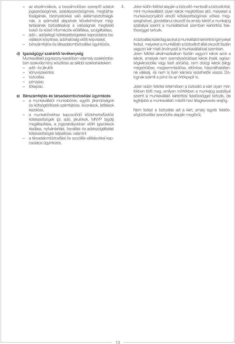 bérszámfejtés és társadalombiztosítási ügyintézés.